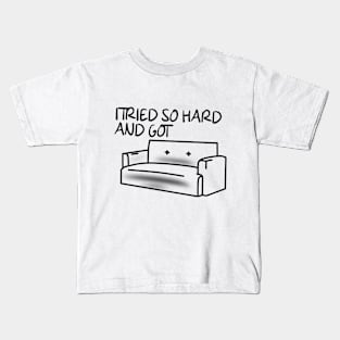 I tried so hard and got sofa Kids T-Shirt